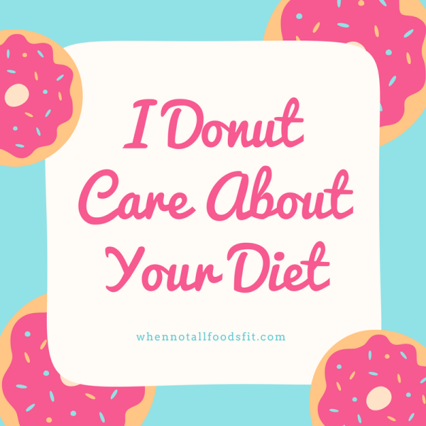 I Donut Care About Your Diet
